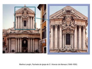 Martino Longhi, Fachada da Igreja de S. Vicenzo de Atanazo (1646-1650)
 