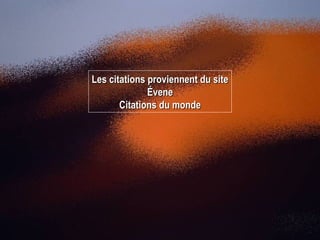 Les citations proviennent du site Évene Citations du monde 