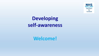 Developing
self-awareness
Welcome!
 