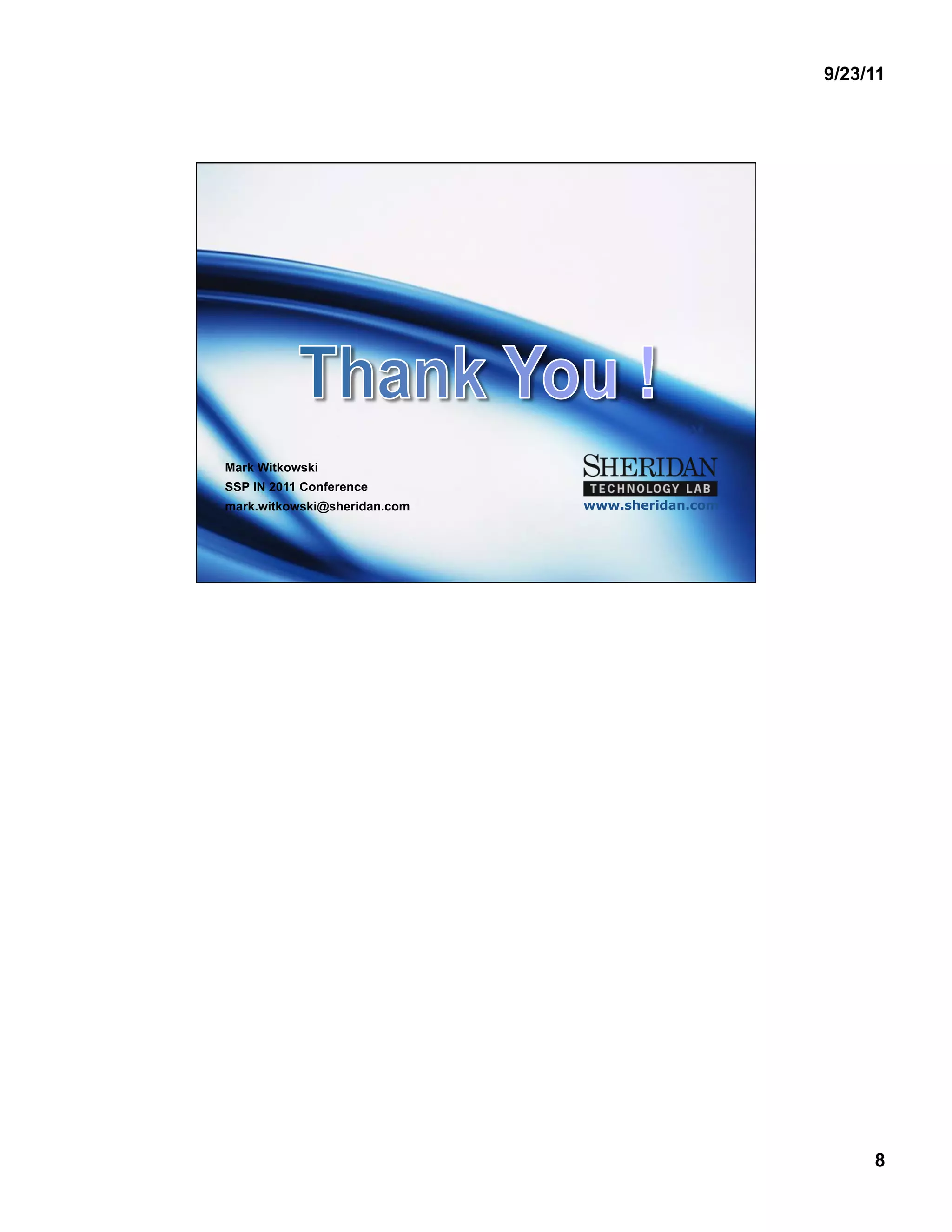 9/23/11




Mark Witkowski
SSP IN 2011 Conference
mark.witkowski@sheridan.com   www.sheridan.com




                                                      8
 