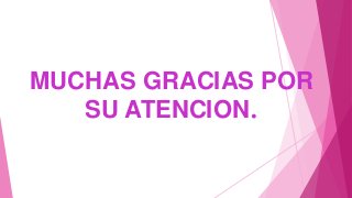 MUCHAS GRACIAS POR
SU ATENCION.
 