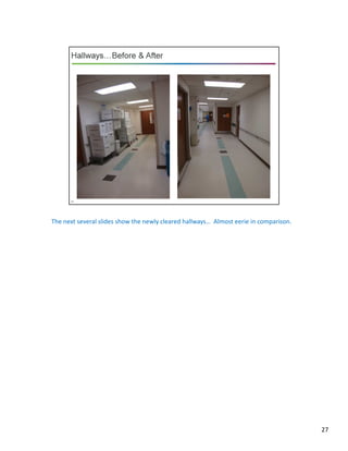 The next several slides show the newly cleared hallways… Almost eerie in comparison.
27
 