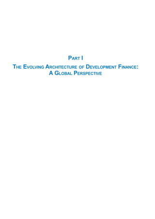 21
Financing Development 2007
ISBN: 9789264027589 © OECD 2007
PART I
THE EVOLVING ARCHITECTURE OF DEVELOPMENT FINANCE:
A GLOBAL PERSPECTIVE
 