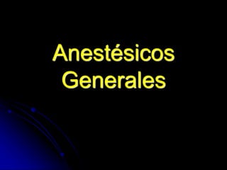 Anestésicos
Generales
 
