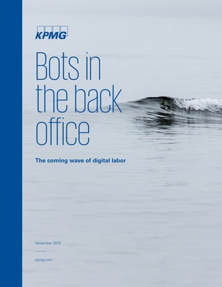 Botsin
theback
office
kpmg.com
The coming wave of digital labor
November 2015
 