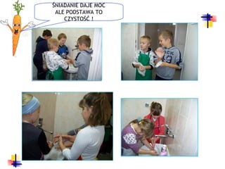 ŚNIADANIE DAJE MOC
 ALE PODSTAWA TO
    CZYSTOŚĆ !
 