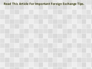 Read This Article For Important Foreign Exchange Tips.
 