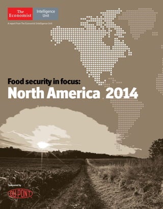 A report from The Economist Intelligence Unit
Food securityinfocus:
NorthAmerica 2014
Sponsoredby
 