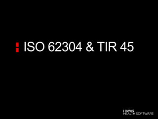 ISO 62304 & TIR 45
 