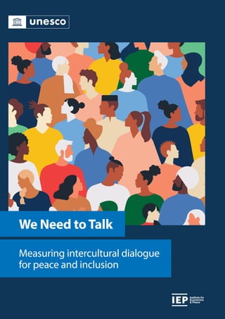 We Need toTalk
Measuring intercultural dialogue
for peace and inclusion
Institute for
Economics
& Peace
 