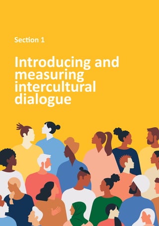 9
Section 1: Introducing and measuring intercultural dialogue
Introducing and
measuring
intercultural
dialogue
Section 1
 