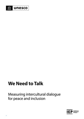 2
Institute for
Economics
& Peace
We Need toTalk
Measuring intercultural dialogue
for peace and inclusion
 