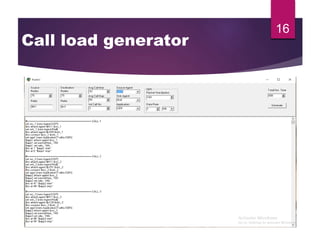 16
Call load generator
 