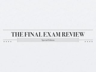 THE FINAL EXAM REVIEW
        Special Edition
 