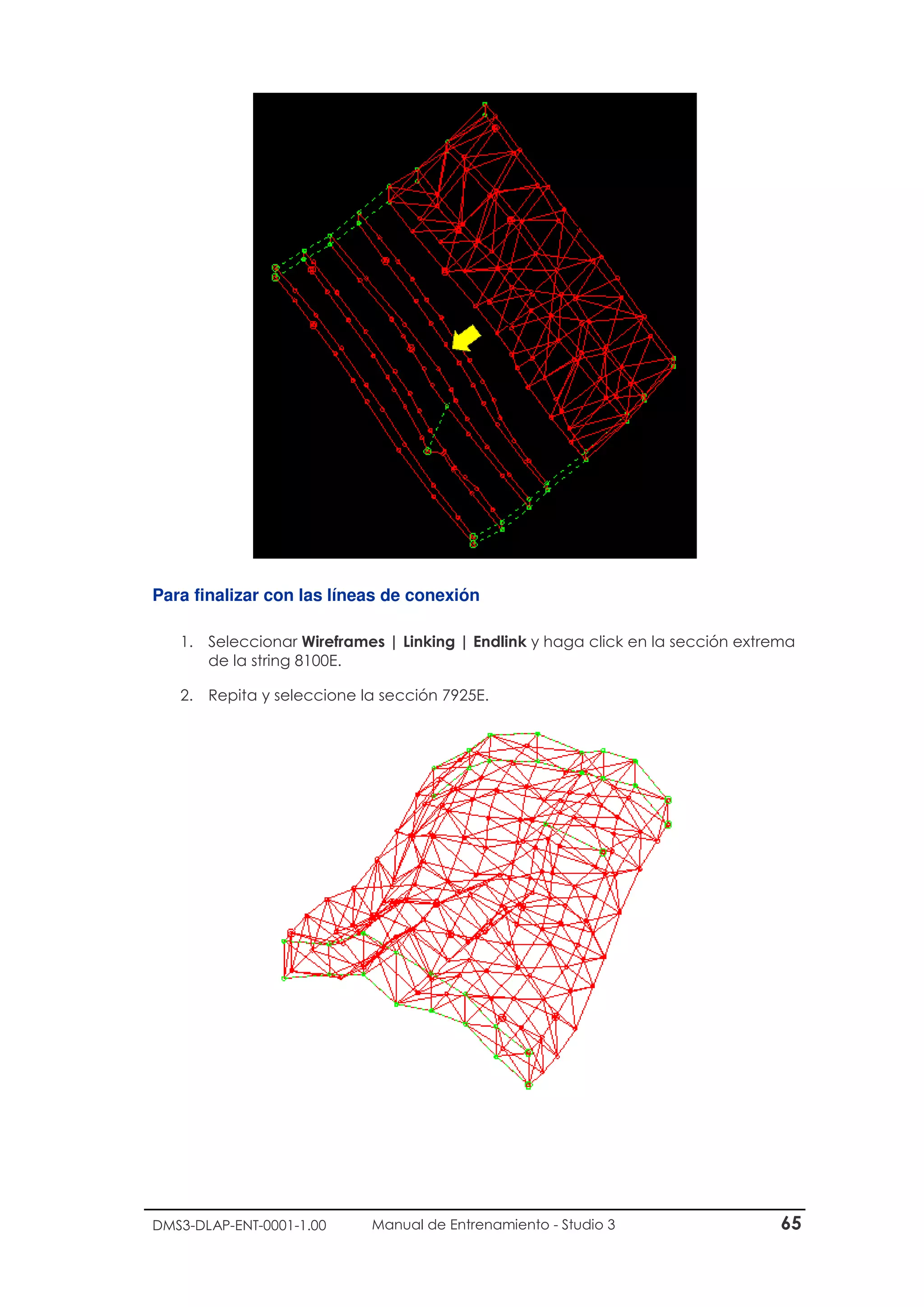 DMS3-DLAP-ENT-0001-1.00 Manual de Entrenamiento - Studio 3 65
Para finalizar con las líneas de conexión
1. Seleccionar Wireframes | Linking | Endlink y haga click en la sección extrema
de la string 8100E.
2. Repita y seleccione la sección 7925E.
 