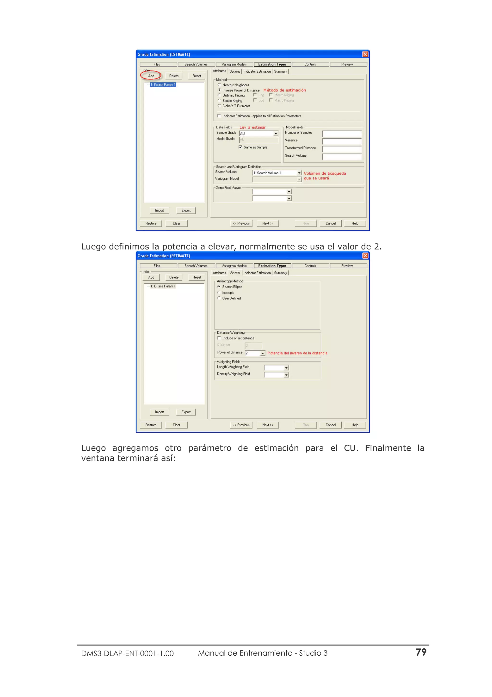 DMS3-DLAP-ENT-0001-1.00 Manual de Entrenamiento - Studio 3 79
Luego definimos la potencia a elevar, normalmente se usa el valor de 2.
Luego agregamos otro parámetro de estimación para el CU. Finalmente la
ventana terminará así:
 