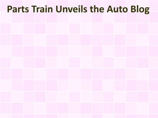 Parts Train Unveils the Auto Blog
 