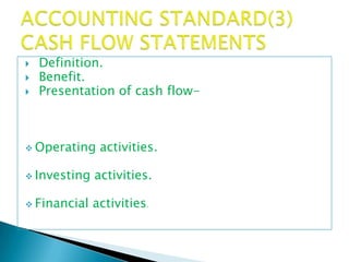    Definition.
   Benefit.
   Presentation of cash flow-



 Operating    activities.

 Investing   activities.

 Financial   activities.
 