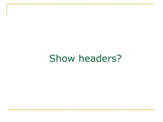 Show headers?
 