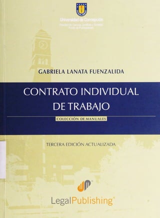 GABRIELA LANATA FUENZALIDA
CONTRATO INDIVIDUAL
DE TRABAJO
COLECCIÓN DE MANUALES
TERCERA EDICIÓN ACTUALIZADA
LegalPublishing
 