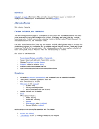 Definition

Cellulitis is an acute inflammation of the connective tissue of the skin, caused by infection with
staphylococ...