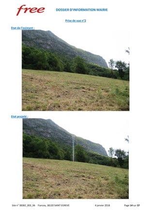 DOSSIER D’INFORMATION MAIRIE
Site n° 38382_003_06 Fiancey, 38120 SAINT EGREVE 4 janvier 2018 Page 14 sur 37
Prise de vue n°2
Etat de l’existant :
Etat projeté :
 