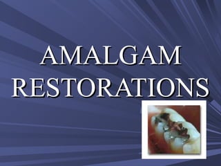 AMALGAMAMALGAM
RESTORATIONSRESTORATIONS
 