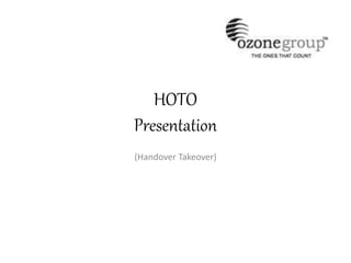 HOTO
Presentation
(Handover Takeover)
 