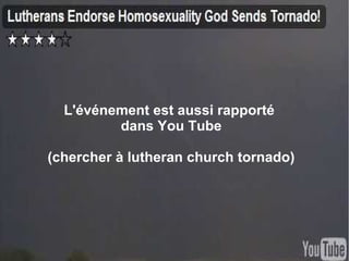 L'événement est aussi rapporté
dans You Tube
(chercher à lutheran church tornado)
 