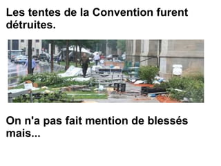 Les tentes de la Convention furent
détruites.
On n'a pas fait mention de blessés
mais...
 