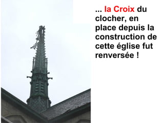 ... la Croix du
clocher, en
place depuis la
construction de
cette église fut
renversée !
 