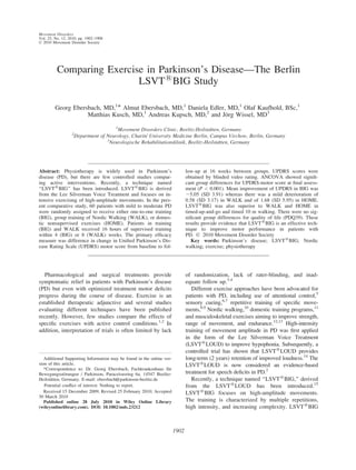 Comparing Exercise in Parkinson’s Disease—The Berlin
LSVT1
BIG Study
Georg Ebersbach, MD,1
* Almut Ebersbach, MD,1
Daniela Edler, MD,1
Olaf Kaufhold, BSc,1
Matthias Kusch, MD,1
Andreas Kupsch, MD,2
and Jo¨rg Wissel, MD3
1
Movement Disorders Clinic, Beelitz-Heilsta¨tten, Germany
2
Department of Neurology, Charite´ University Medicine Berlin, Campus Virchow, Berlin, Germany
3
Neurologische Rehabilitationsklinik, Beelitz-Heilsta¨tten, Germany
Abstract: Physiotherapy is widely used in Parkinson’s
disease (PD), but there are few controlled studies compar-
ing active interventions. Recently, a technique named
‘‘LSVT1
BIG’’ has been introduced. LSVT1
BIG is derived
from the Lee Silverman Voice Treatment and focuses on in-
tensive exercising of high-amplitude movements. In the pres-
ent comparative study, 60 patients with mild to moderate PD
were randomly assigned to receive either one-to-one training
(BIG), group training of Nordic Walking (WALK), or domes-
tic nonsupervised exercises (HOME). Patients in training
(BIG) and WALK received 16 hours of supervised training
within 4 (BIG) or 8 (WALK) weeks. The primary efﬁcacy
measure was difference in change in Uniﬁed Parkinson’s Dis-
ease Rating Scale (UPDRS) motor score from baseline to fol-
low-up at 16 weeks between groups. UPDRS scores were
obtained by blinded video rating. ANCOVA showed signiﬁ-
cant group differences for UPDRS-motor score at ﬁnal assess-
ment (P < 0.001). Mean improvement of UPDRS in BIG was
25.05 (SD 3.91) whereas there was a mild deterioration of
0.58 (SD 3.17) in WALK and of 1.68 (SD 5.95) in HOME.
LSVT1
BIG was also superior to WALK and HOME in
timed-up-and-go and timed 10 m walking. There were no sig-
niﬁcant group differences for quality of life (PDQ39). These
results provide evidence that LSVT1
BIG is an effective tech-
nique to improve motor performance in patients with
PD. Ó 2010 Movement Disorder Society
Key words: Parkinson’s disease; LSVT1
BIG; Nordic
walking; exercise; physiotherapy
Pharmacological and surgical treatments provide
symptomatic relief in patients with Parkinson’s disease
(PD) but even with optimized treatment motor deﬁcits
progress during the course of disease. Exercise is an
established therapeutic adjunctive and several studies
evaluating different techniques have been published
recently. However, few studies compare the effects of
speciﬁc exercises with active control conditions.1,2
In
addition, interpretation of trials is often limited by lack
of randomization, lack of rater-blinding, and inad-
equate follow up.3,4
Different exercise approaches have been advocated for
patients with PD, including use of attentional control,5
sensory cueing,6,7
repetitive training of speciﬁc move-
ments,8,9
Nordic walking,10
domestic training programs,11
and musculoskeletal exercises aiming to improve strength,
range of movement, and endurance.12,13
High-intensity
training of movement amplitude in PD was ﬁrst applied
in the form of the Lee Silverman Voice Treatment
(LSVT1
LOUD) to improve hypophonia. Subsequently, a
controlled trial has shown that LSVT1
LOUD provides
long-term (2 years) retention of improved loudness.14
The
LSVT1
LOUD is now considered an evidence-based
treatment for speech deﬁcits in PD.2
Recently, a technique named ‘‘LSVT1
BIG,’’ derived
from the LSVT1
LOUD has been introduced.15
LSVT1
BIG focuses on high-amplitude movements.
The training is characterized by multiple repetitions,
high intensity, and increasing complexity. LSVT1
BIG
Potential conﬂict of interest: Nothing to report.
Additional Supporting Information may be found in the online ver-
sion of this article.
*Correspondence to: Dr. Georg Ebersbach, Fachkrankenhaus fu¨r
Bewegungssto¨rungen / Parkinson, Paracelsusring 6a, 14547 Beelitz-
Heilsta¨tten, Germany. E-mail: ebersbach@parkinson-beelitz.de
Received 15 December 2009; Revised 25 February 2010; Accepted
30 March 2010
Published online 28 July 2010 in Wiley Online Library
(wileyonlinelibrary.com). DOI: 10.1002/mds.23212
1902
Movement Disorders
Vol. 25, No. 12, 2010, pp. 1902–1908
Ó 2010 Movement Disorder Society
 