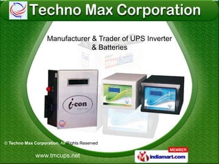 Manufacturer & Trader of UPS Inverter
                                 & Batteries




© Techno Max Corporation, All Rights Reserved


              www.tmcups.net
 