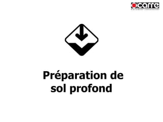 Préparation de sol profond 
