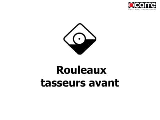 Rouleaux tasseurs avant 