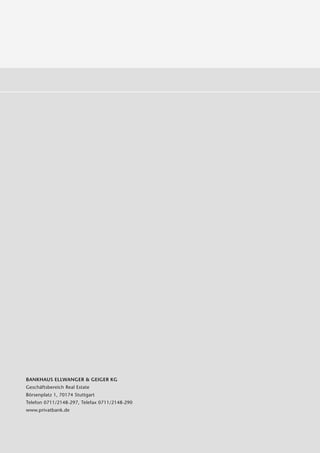BANKHAUS ELLWANGER & GEIGER KG
Geschäftsbereich Real Estate
Börsenplatz 1, 70174 Stuttgart
Telefon 0711/2148-297, Telefax 0711/2148-290
www.privatbank.de
 