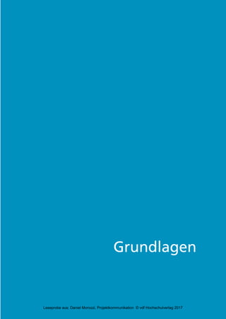 Grundlagen
3840_Projektkommunikation.indb 13 20.09.2017 08:38:37
Leseprobe aus: Daniel Morozzi, Projektkommunikation © vdf Hochschulverlag 2017
 