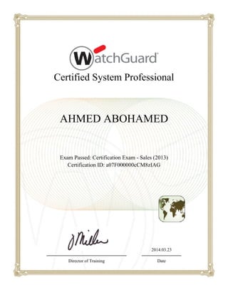 Certified System Professional
AHMED ABOHAMED
Exam Passed: Certification Exam - Sales (2013)
Certification ID: a07F000000cCM8zIAG
2014.03.23
Director of Training Date
 
