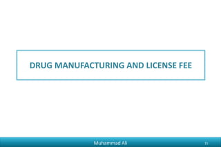 DRUG MANUFACTURING AND LICENSE FEE
Muhammad Ali 15
 