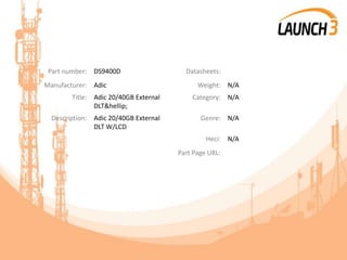 Part number: DS9400D Datasheets:
Manufacturer: Adic Weight: N/A
Title: Adic 20/40GB External
DLT&hellip;
Category: N/A
Description: Adic 20/40GB External
DLT W/LCD
Genre: N/A
Heci: N/A
Part Page URL:
 