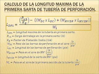 CALCULO DE LA LONGITUD MAXIMA DE LA
PRIMERA SARTA DE TUBERÍA DE PERFORACIÓN.
 