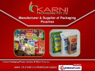 Manufacturer & Supplier of Packaging
                Pouches




www.karnipackaging.com
 