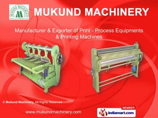 Manufacturer & Exporter of Print - Process Equipments
                       & Printing Machines




© Mukund Machinery, All Rights Reserved


               www.mukundmachinery.com
 