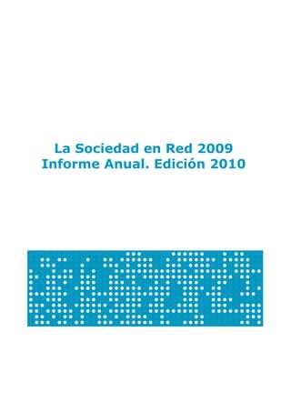 La Sociedad en Red 2009
Informe Anual. Edición 2010
 