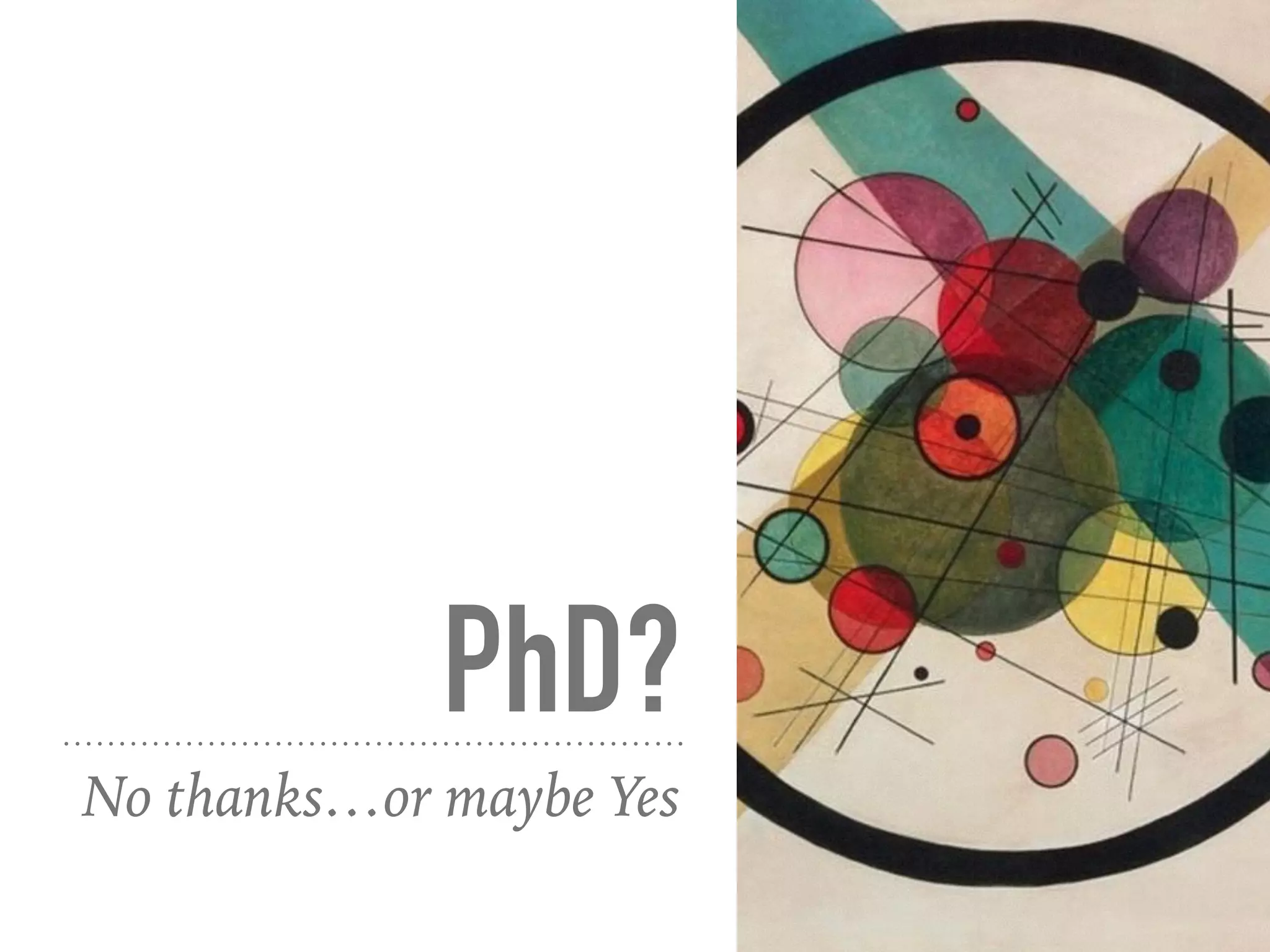 PhD?
No thanks…or maybe Yes
 