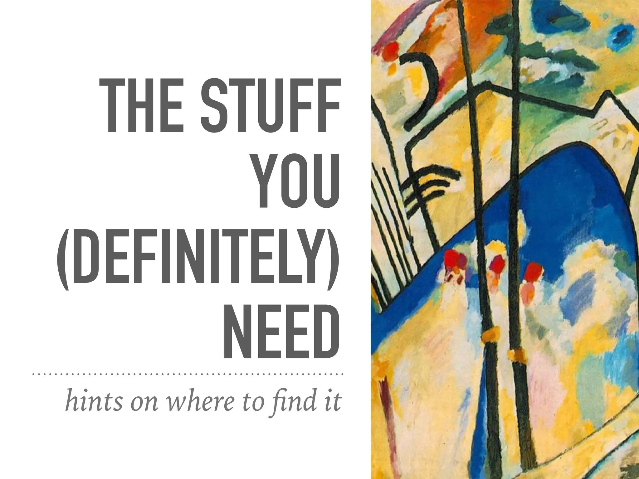 THE STUFF
YOU
(DEFINITELY)
NEED
hints on where to ﬁnd it
 