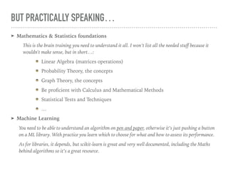 BUT PRACTICALLY SPEAKING…
➤ Mathematics & Statistics foundations
This is the brain training you need to understand it all....