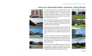 Hapeville Strategic Redevelopment Plan – November 2010
Page 14 |
HAPEVILLE SDP – REDEVELOPMENT SUBAREAS – CENTRAL WEST – EXISTING CONDITIONS
The Central West subarea is comprised of the city’s
commercial properties along North and South Central
Avenues and Willingham Drive. The subarea is south of
the Sylvan Springdale subarea, north of the Virginia
International subarea, west of downtown Hapeville, and
east of the East Point city limits.
The area is typified by low density commercial and retail
uses, a converted extended stay/weekly rental hotel,
some light industrial properties, a vacant gas station, and
a significant number of vacant lots.
The southern edge of the subarea borders a large vacant
property owned by Delta Airlines, while the rest of the
area is dominated by an extended stay hotel and an
unoccupied newly built townhouse development to the
east.
The area is considered a priority for redevelopment by
the City, and a streetscape project has been planned for
the entire corridor, although only part of the first project
phase extends into this subarea (North Central Avenue
Streetscape Project).
The City has invested a significant amount of time and
money trying to improve the aesthetics of the area
including gateway signage and landscape enhancements
along the Norfolk Southern and GDOT right-of-ways.
 