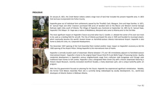 Hapeville Strategic Redevelopment Plan – November 2010
Page 2 |
PROLOGUE
On January 8, 1821, the Creek Nation Indians ceded a large tract of land that included the present Hapeville area. In 1853
that land was incorporated into Fulton County.
Hapeville grew out of individual farm settlements owned by the Thrailkill, Cash, Mangum, Sims and Hape families. In 1871,
Dr. Samuel Hape and other investors purchased 500 acres of wooded land on the Macon and Western Central Georgia
Railroad, eight miles south of Atlanta. The Village of Hapeville was chartered on September 16, 1891 by Dr. Samuel Hape,
Hapeville’s first Mayor. Dr. Hape was a native of Middlebury, Maryland who came to Atlanta prior to the Civil War.
The most significant impact on Hapeville’s future occurred when Asa G. Candler, Jr. allowed the center of his oval race track
to be used as a landing field for aircraft. The City of Atlanta purchased this area in 1929 and founded its municipal airport,
which eventually became the world’s busiest known as Hartsfield-Jackson Atlanta International Airport. Hapeville is also
home to Delta Air Lines, Inc. Corporate Headquarters.
The December 1947 opening of the Ford Assembly Plant marked another major impact on Hapeville’s economy as did the
1960 opening of the Airport Hilton, linking Hapeville to the international chain of hotels.
Hapeville is centrally located south of downtown Atlanta between I-75 and I-85 immediately adjacent to Hartsfield-Jackson
International Airport. Hapeville is home to the original Dwarf House Chick-fil-A and Wells Fargo's Processing Center. Quality
residential development in Hapeville’s various neighborhoods range from craftsman style bungalows and Chicago style
traditional town homes to loft condos. Hapeville is also a designated Main Street City with a historic downtown featuring a
Historic Depot Museum, recently renovated storefront facades, a lively downtown park, and a unique butterfly public art
program.
With the City government focused on planning for the future, Hapeville has experienced significant revitalization. Notably,
the former Ford Motors Assembly Plant site is currently being redeveloped by Jacoby Development, Inc., world-class
developers of Atlantic Station in Midtown Atlanta.
 