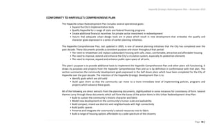 Hapeville Strategic Redevelopment Plan – November 2010
Page 36 |
CONFORMITY TO HAPEVILLE’S COMPREHENSIVE PLAN
The Hapeville Urban Redevelopment Plan includes several operational goals:
• Expand the City’s implementation tools
• Qualify Hapeville for a range of state and federal financing programs
• Create additional financial incentives for private sector investment in redevelopment
• Assure that adequate urban design tools are in place which result in new development that embodies the quality and
character goals expressed in a series of earlier planning initiatives.
The Hapeville Comprehensive Plan, last updated in 2005, is one of several planning initiatives that the City has completed over the
past decade. These documents provide a consistent purpose and vision throughout that period:
• The need to rehabilitate and replace substandard housing with safe, clean, comfortable, attractive and affordable housing.
• The need to improve, extend and enhance the City’s circulation system, especially its pedestrian elements
• The need to improve, expand and enhance public open space of all sorts.
This plan’s purpose is to provide additional tools to implement the Hapeville Comprehensive Plan and other plans still functioning. It
draws its purposes and projects from the Hapeville Comprehensive Plan and so is by definition in conformance with that plan. This
section summarizes the community development goals expressed in the half dozen plans which have been completed for the City of
Hapeville over the past decade. The intention of the Hapeville Strategic Development Plan is to:
• Identify goals which are still valid
• Build upon them so that the community can move to a more immediate level of implementing policies, programs and
projects which advance these goals.
All of the following are direct extracts from the planning documents, slightly edited in some instances for consistency of form. Several
themes carry through these documents which will form the bases of the action items in this Urban Redevelopment Area Plan:
• Build to sustain the community’s historic character and fabric
• Model new development on the community’s human scale and walkability
• Build compact, mixed-use districts and neighborhoods with high connectivity
• Build public spaces
• Preserve and integrate the community’s natural resources into its fabric
• Build a range of housing options affordable to a wide spectrum of the citizenry
 